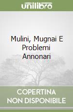 Mulini, Mugnai E Problemi Annonari libro