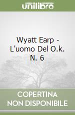 Wyatt Earp - L'uomo Del O.k. N. 6