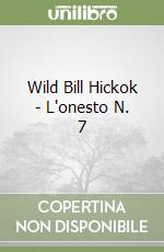 Wild Bill Hickok - L'onesto N. 7 libro