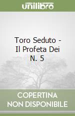 Toro Seduto - Il Profeta Dei N. 5