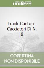 Frank Canton - Cacciatori Di N. 8 libro