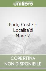 Porti, Coste E Localita'di Mare 2 libro