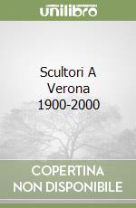 Scultori A Verona 1900-2000 libro