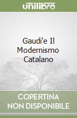 Gaudi'e Il Modernismo Catalano libro