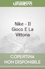 Nike - Il Gioco E La Vittoria libro