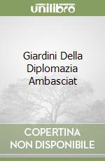 Giardini Della Diplomazia Ambasciat libro