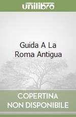 Guida A La Roma Antigua libro