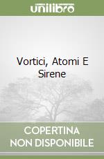 Vortici, Atomi E Sirene libro