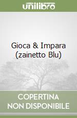 Gioca & Impara (zainetto Blu) libro