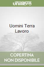 Uomini Terra Lavoro libro