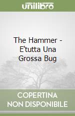 The Hammer - E'tutta Una Grossa Bug