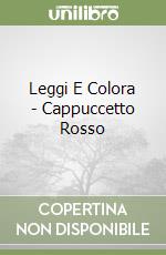 Leggi E Colora - Cappuccetto Rosso libro