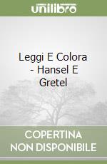 Leggi E Colora - Hansel E Gretel libro