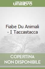 Fiabe Du Animali - I Taccastacca libro