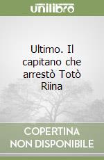 Ultimo. Il capitano che arrestò Totò Riina libro