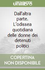 Dall'altra parte. L'odissea quotidiana delle donne dei detenuti politici