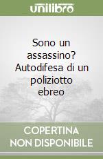 Sono un assassino? Autodifesa di un poliziotto ebreo libro