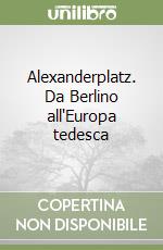 Alexanderplatz. Da Berlino all'Europa tedesca