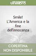 Smile! L'America e la fine dell'innocenza libro