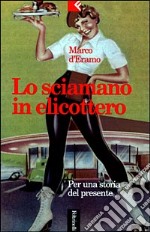 Lo sciamano in elicottero. Per una storia del presente libro