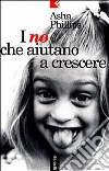 I no che aiutano a crescere libro di Phillips Asha