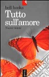 Tutto sull'amore. Nuove visioni libro