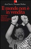 Il mondo non è in vendita. Agricoltori contro la globalizzazione alimentare libro