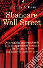 Sbancare Wall Street. Ovvero in che modo una banda di fisici indipendenti è riuscita a far fortuna in Borsa applicando la teoria del caos