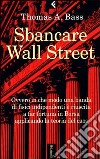 Sbancare Wall Street. Ovvero in che modo una banda di fisici indipendenti è riuscita a far fortuna in Borsa applicando la teoria del caos libro di Bass Thomas A.