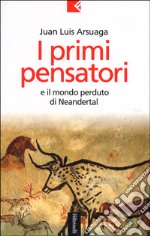 I primi pensatori e il mondo perduto di Neandertal libro