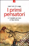 I primi pensatori e il mondo perduto di Neandertal libro