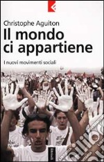 Il mondo ci appartiene. I nuovi movimenti sociali libro