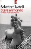 Stare al mondo. Escursioni nel tempo presente libro