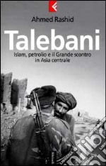 Talebani. Islam, il petrolio e il Grande scontro in Asia centrale libro