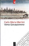 Verso Gerusalemme libro di Martini Carlo Maria