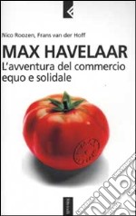 Max Havelaar. L'avventura del commercio equo e solidale libro