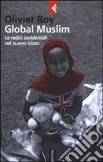 Global Muslim. Le radici occidentali del nuovo Islam libro