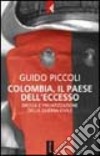 Colombia, il paese dell'eccesso. Droga e privatizzazione della guerra civile libro