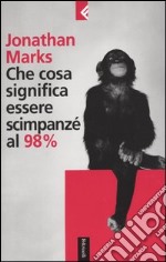 Che cosa significa essere scimpanzé al 98% libro