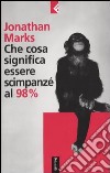 Che cosa significa essere scimpanzé al 98% libro