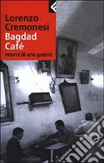 Bagdad Café. Interni di una guerra libro