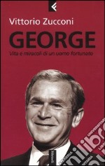 George. Vita e miracoli di un uomo fortunato libro