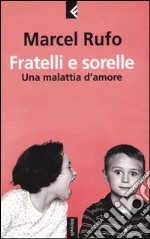 Fratelli e sorelle. Una malattia d`amore libro usato