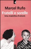 Fratelli e sorelle. Una malattia d'amore libro