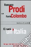 Ci sarà un'Italia. Dialogo sulle elezioni più importanti per la democrazia italiana libro