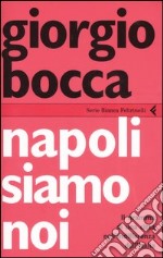 Napoli siamo noi. Il dramma di una città nell'indifferenza dell'Italia libro