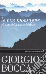 Le mie montagne. Gli anni della neve e del fuoco libro