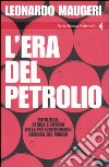 L'era del petrolio. Mitologia, storia e futuro della più controversa risorsa del mondo libro