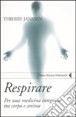 Respirare. Per una medicina integrata tra corpo e anima libro