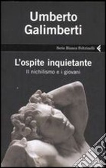 L'ospite inquietante. Il nichilismo e i giovani, Umberto Galimberti, Feltrinelli, 2007